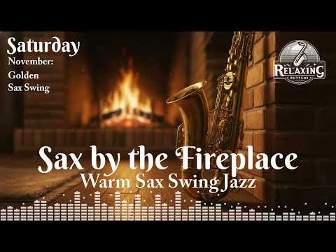 Saturday: Sax by the Fireplace – November: Golden Sax Swing [Warm Sax Swing Jazz]