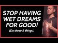Stop Wet Dreams for Good - (Do These 8 Things)