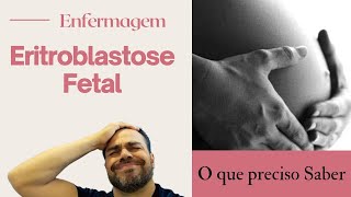 ERITROBLASTOSE FETAL - Doença do Hemolítica do RN - Tudo o que preciso saber