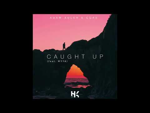 Adam Adler & CURE - Caught up (ft. MYYA)