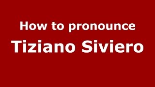 How to pronounce Tiziano Siviero