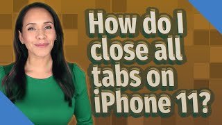 How do I close all tabs on iPhone 11?