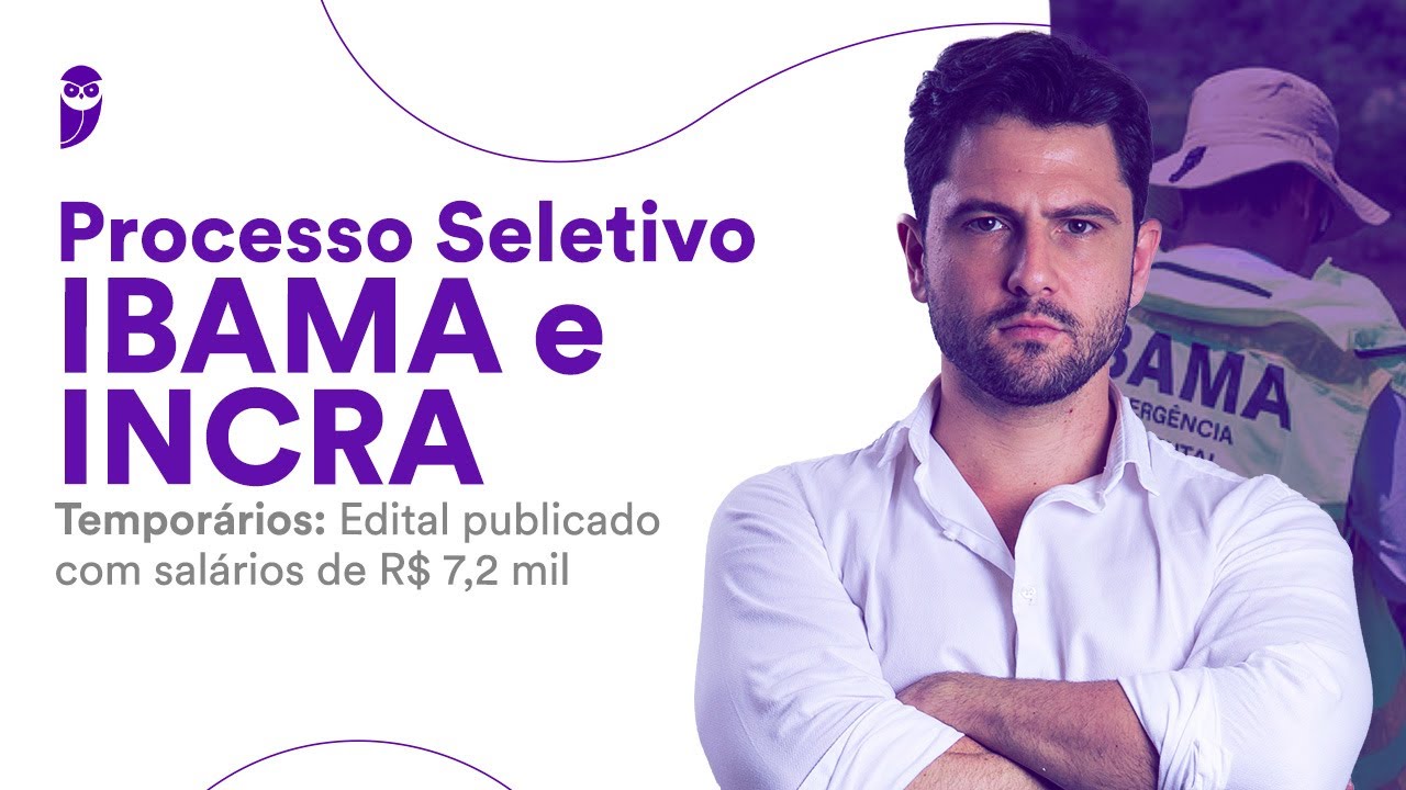 Processo Seletivo IBAMA e INCRA - Temporários: Edital publicado com salários de R$ 7,2 mil