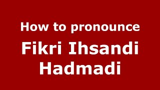 How to pronounce Fikri Ihsandi Hadmadi