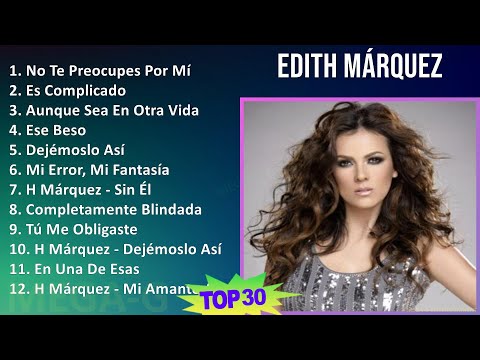 E d i t h M á r q u e z 2024 MIX Álbum Completo ~ 2000s Music ~ Top Mexican Traditions, Latin Po...