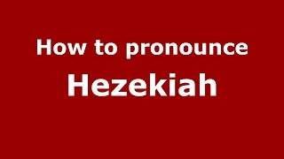 How to pronounce Hezekiah
