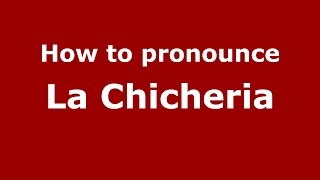 How to pronounce La Chicheria