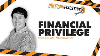 Bitcoin Fixes This #88: Financial Privilege with Alex Gladstein