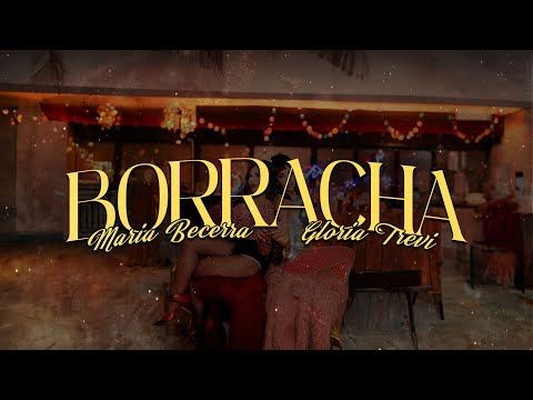 Maria Becerra, Gloria Trevi - BORRACHA 💔 (Letra)