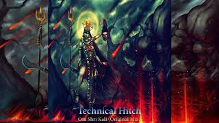 Technical Hitch – Om Shri Kali (Original Mix)