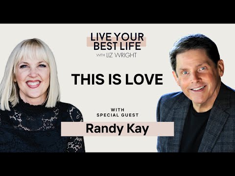 This is Love w/ Randy Kay | LIVE YOUR BEST LIFE WITH LIZ WRIGHT Episode 217