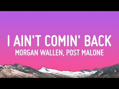 Morgan Wallen - I Ain't Comin' Back (Lyrics) ft. Post Malone