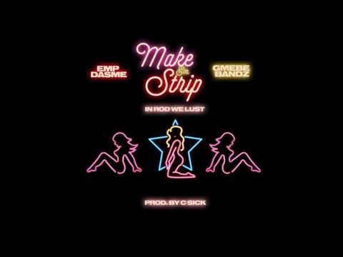 Make Em Strip Ft GMEBE Bandz & In Rod We Lust (Prod By C-Sick)