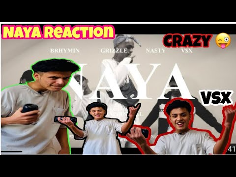 BRHYMIN, GRIZZLE, NASTY, V$X - NAYA REACTION VIDEO || REACTING TO NAYA BY CHOKHACHE RECORDS|| NASTY