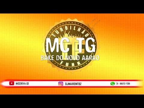 MC TG - BAILE DO NOVO AARÃO - DJ MAIRON TBZ