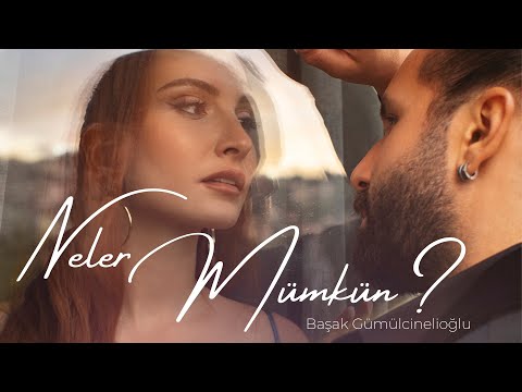 Başak Gümülcinelioğlu - Neler Mümkün ?