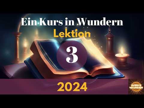 💖 Lektion 3 - Ein Kurs in Wundern