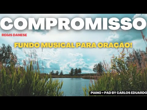 Compromisso - Regis Danese|Fundo Musical para orar e refletir|Piano + Pad| By Carlos Eduardo