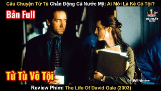 Câu Chuyện Tử Tù Khiến Cả Nước Mỹ Chấn Động Ai Mới Là Kẻ Có Tội? Review Phim: The Life Of David Gale