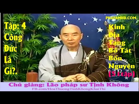 TẬP 4, Công Đức Là Gì?. Địa Tạng Bồ Tát Bổn Nguyện Kinh Giảng Ký, Hòa Thượng Tịnh Không