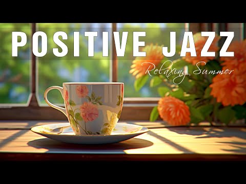 Positive Jazz ☕ Mellow Summer Jazz and Happy June Bossa Nova Music for Good New Day