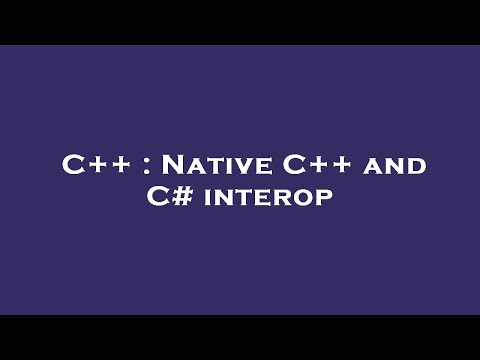 C++ : Native C++ and C# interop