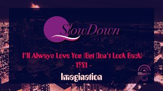 Imagination - I&#39;ll Always Love You But Don&#39;t Look Back