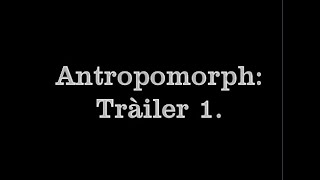Antropomorph: Tràiler 1.