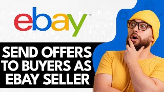 How To Send Offers To Buyers As eBay Seller (2024)