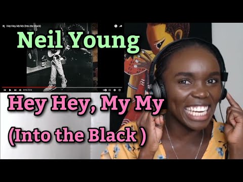 African Girl First Time Hearing Neil Young - Hey Hey, My My (Into the Black ) - REACTION