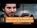 Como colocar a udio do WhatsApp no Inst Como colocar a udio do WhatsApp no Inst