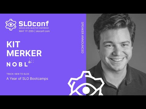 SLOconf 2021: A Year of SLO Bootcamps - by Kit Merker