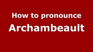 How to pronounce Archambeault