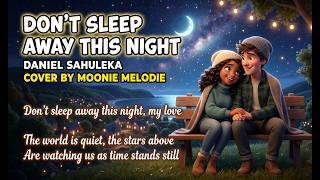 Download lagu Don't Sleep Away This Night — Daniel Sahuleka  | Moonie Melodie (With Lyrics) mp3