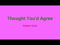 Thought You'd Agree by Parker Card.
