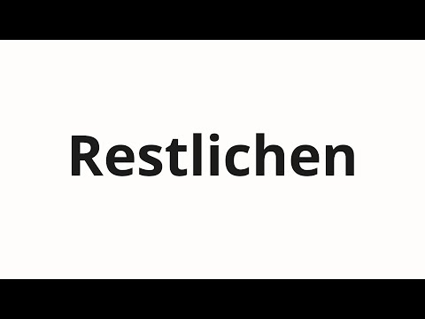How to pronounce Restlichen