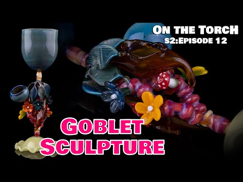 Making a Sculptural Goblet - Stem, Cup and Flared Foot demo || On the Torch SEASON 2 Ep12
