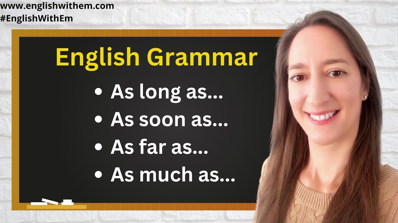 English Grammar: As long as, as soon as, as much as, as far as