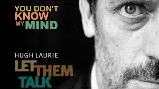 Hugh Laurie - You Don&#39;t Know My Mind