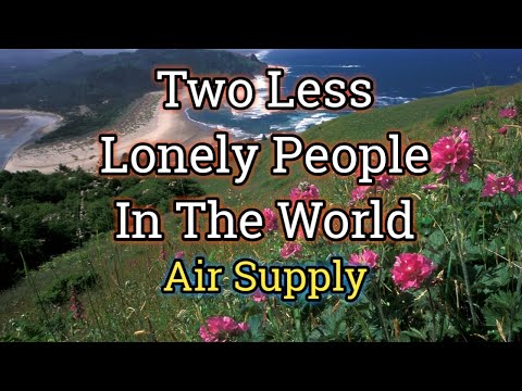 Two Less Lonely People In The World - Air Supply (Lyrics Video)