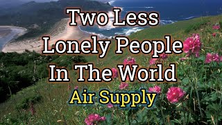 Two Less Lonely People In The World - Air Supply (Lyrics Video)