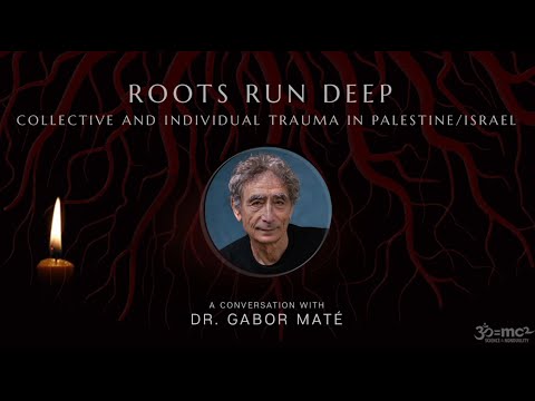 Collective & Individual trauma in Palestine/Israel with Dr. Gabor Maté