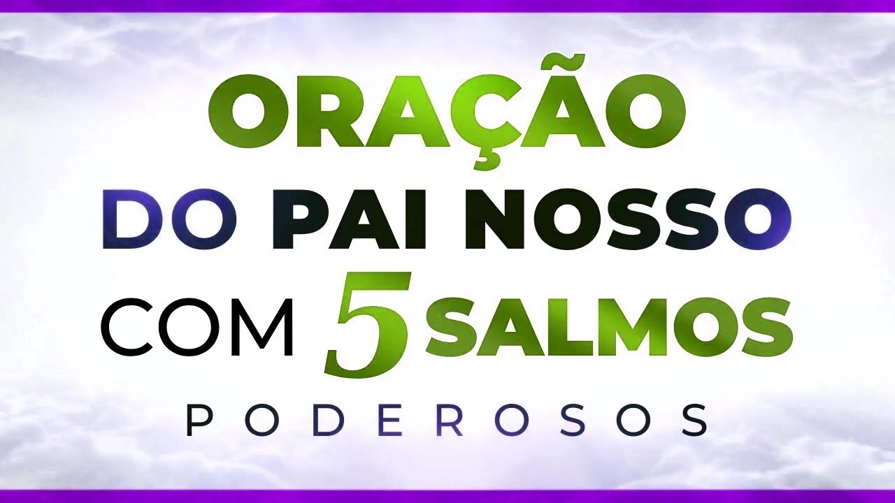 2025 DE BÊNÇÃOS A ORAÇÃO DO PAI NOSSO, SALMO 23, SALMO 46, SALMO 70, SALMO 91 e SALMO 121