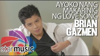 Brian Gazmen - Ayoko Na Makarinig Ng Love Song (Official Music Video)
