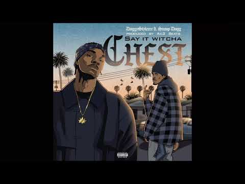 Doggystyleeee - Say It Witcha Chest (ft. Snoop Dogg) (prod by Ac3beats)