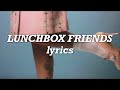 Melanie Martinez - Lunchbox Friends (Lyrics) Melanie Martinez - Lunchbox Friends (Lyrics)