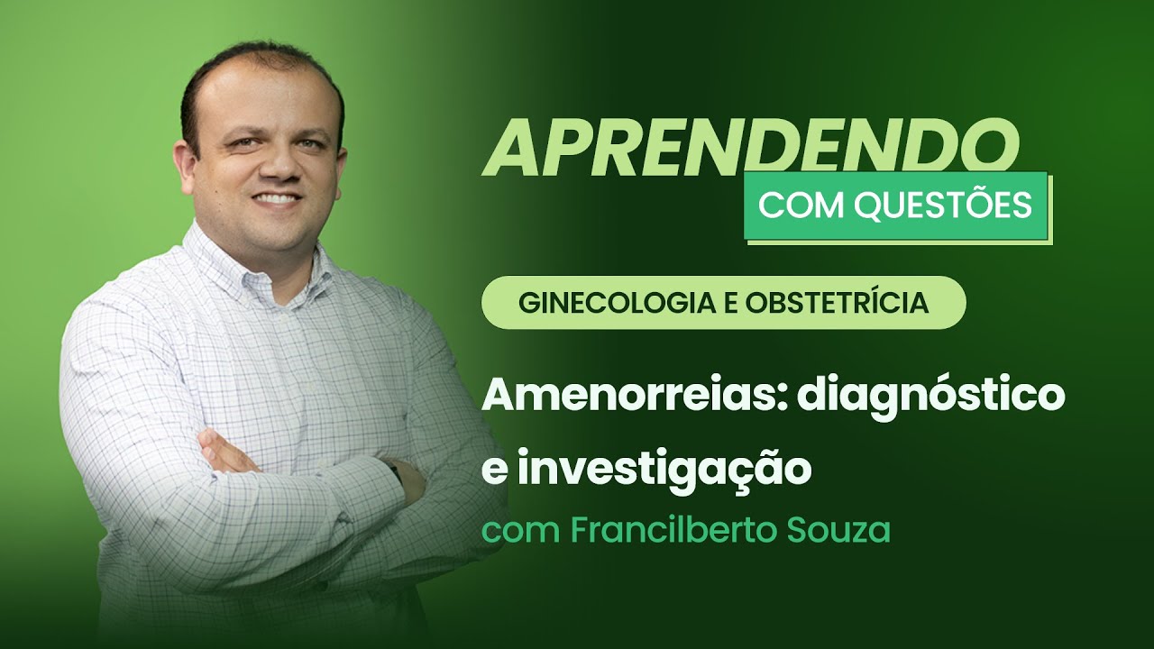 Amenorreias: diagnóstico e investigação  | Aprendendo com Questões: Ginecologia e Obstetrícia