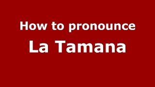 How to pronounce La Tamana