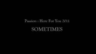 Sometimes - Passion: Here For You 2011