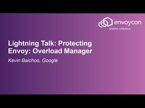 Lightning Talk: Protecting Envoy: Overload Manager - Kevin Baichoo, Google